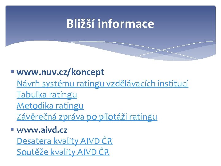 Bližší informace § www. nuv. cz/koncept Návrh systému ratingu vzdělávacích institucí Tabulka ratingu Metodika