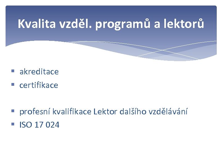 Kvalita vzděl. programů a lektorů § akreditace § certifikace § profesní kvalifikace Lektor dalšího