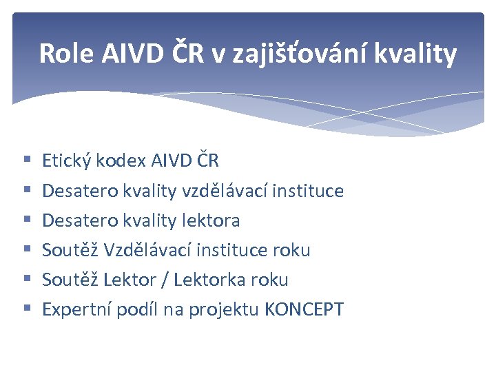 Role AIVD ČR v zajišťování kvality § § § Etický kodex AIVD ČR Desatero