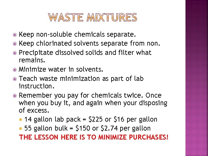 Keep non-soluble chemicals separate. Keep chlorinated solvents separate from non. Precipitate dissolved solids and