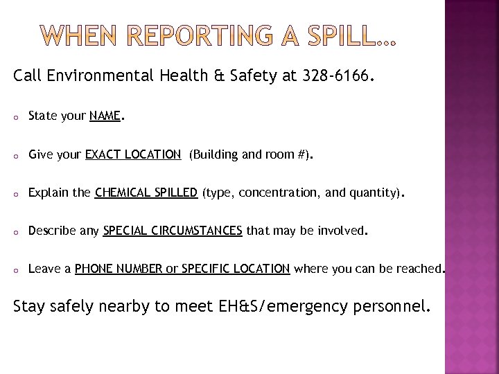 Call Environmental Health & Safety at 328 -6166. o State your NAME. o Give