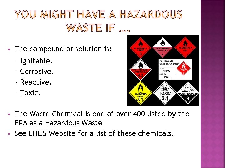 § The compound or solution is: - Ignitable. - Corrosive. - Reactive. - Toxic.