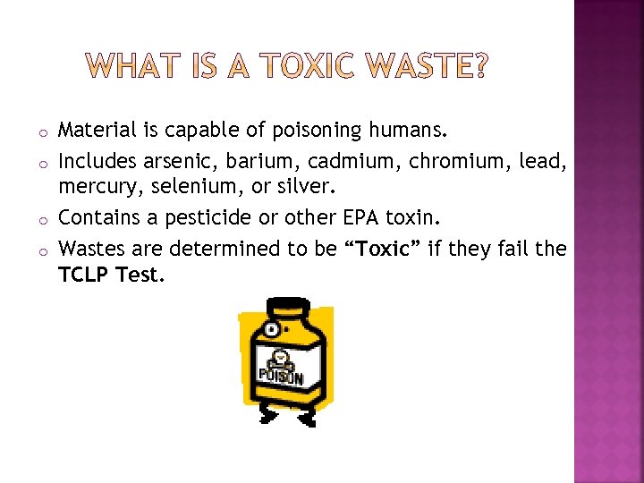 o o Material is capable of poisoning humans. Includes arsenic, barium, cadmium, chromium, lead,