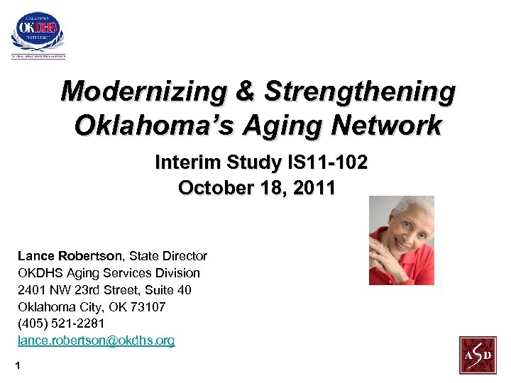 Modernizing & Strengthening Oklahoma’s Aging Network Interim Study IS 11 -102 October 18, 2011