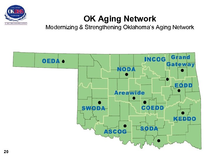 OK Aging Network Modernizing & Strengthening Oklahoma’s Aging Network 20 