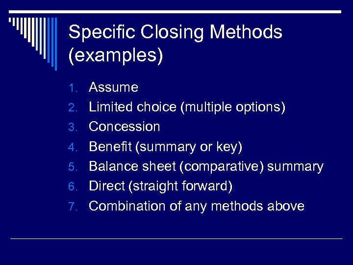 Specific Closing Methods (examples) 1. Assume 2. Limited choice (multiple options) 3. Concession 4.