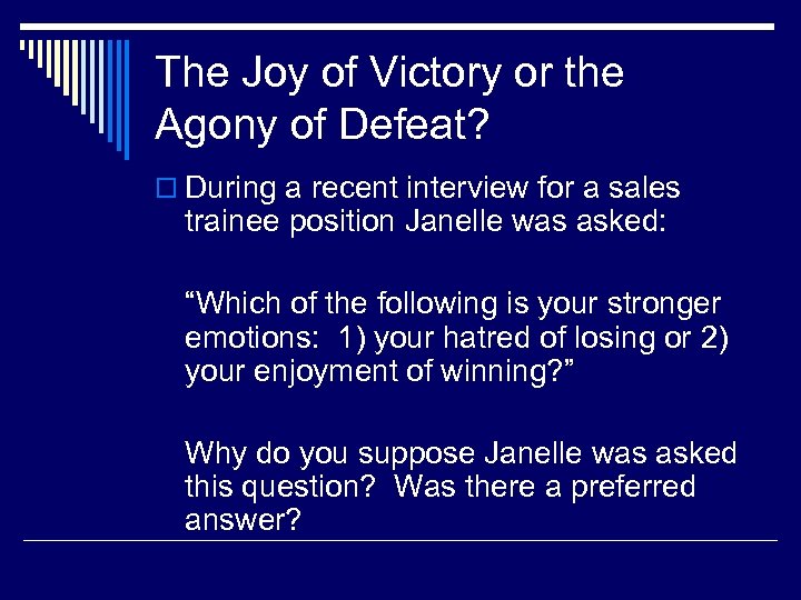 The Joy of Victory or the Agony of Defeat? o During a recent interview