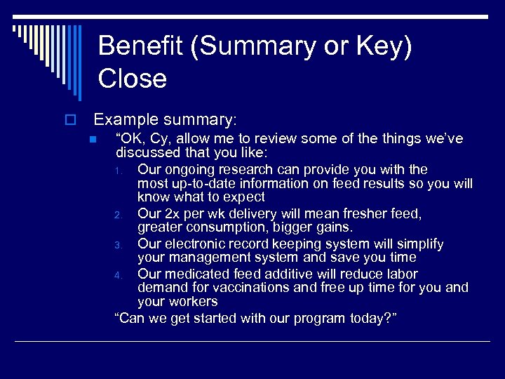Benefit (Summary or Key) Close o Example summary: n “OK, Cy, allow me to
