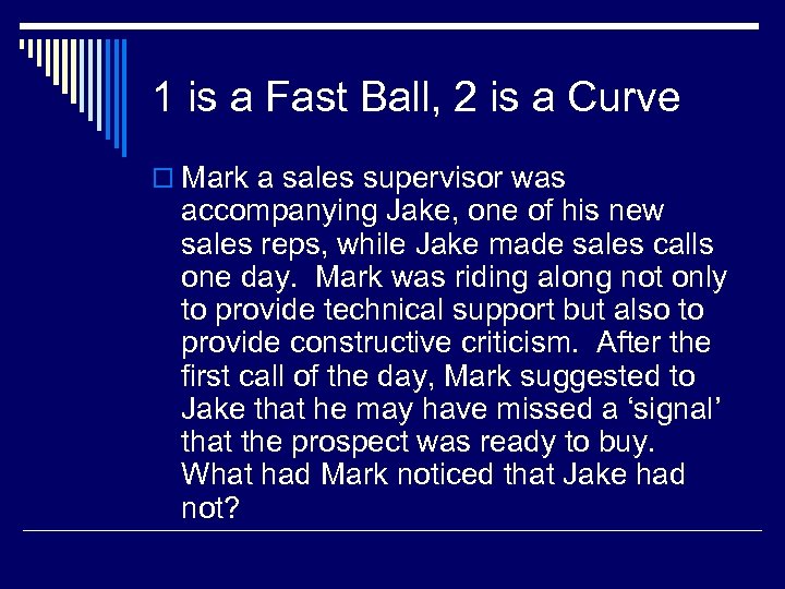 1 is a Fast Ball, 2 is a Curve o Mark a sales supervisor