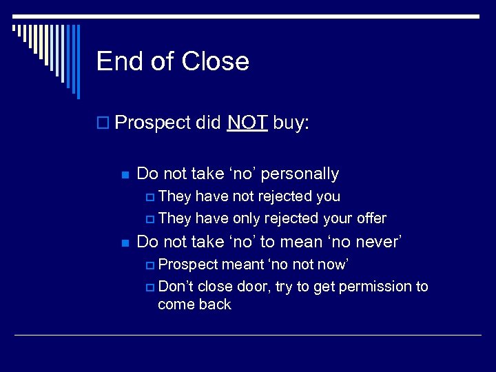 End of Close o Prospect did NOT buy: n Do not take ‘no’ personally