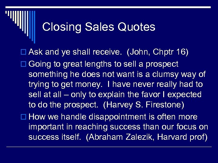 Closing Sales Quotes o Ask and ye shall receive. (John, Chptr 16) o Going