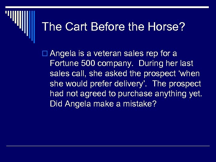 The Cart Before the Horse? o Angela is a veteran sales rep for a