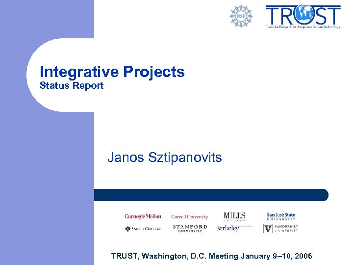 Integrative Projects Status Report Janos Sztipanovits TRUST, Washington, D. C. Meeting January 9– 10,