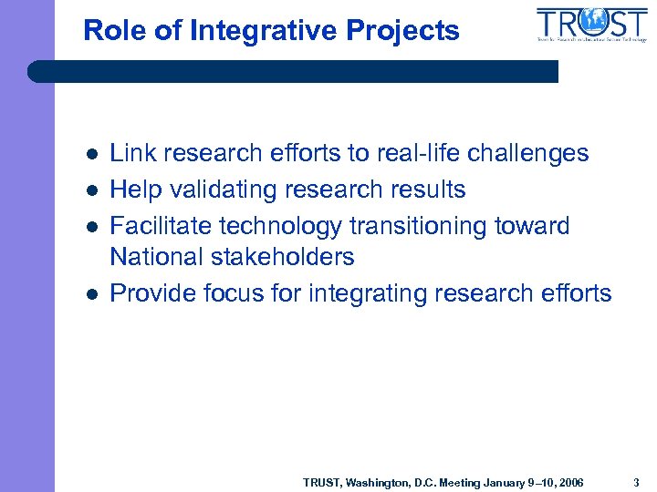 Role of Integrative Projects l l Link research efforts to real-life challenges Help validating