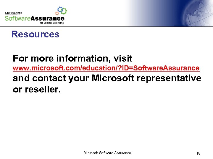 Resources For more information, visit www. microsoft. com/education/? ID=Software. Assurance and contact your Microsoft