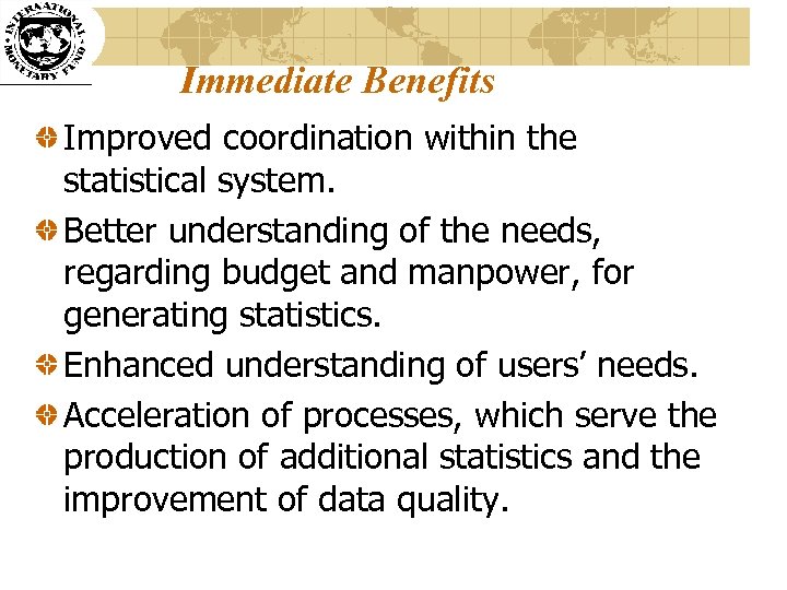 Immediate Benefits Improved coordination within the statistical system. Better understanding of the needs, regarding