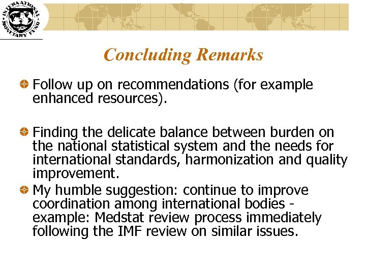 Concluding Remarks Follow up on recommendations (for example enhanced resources). Finding the delicate balance