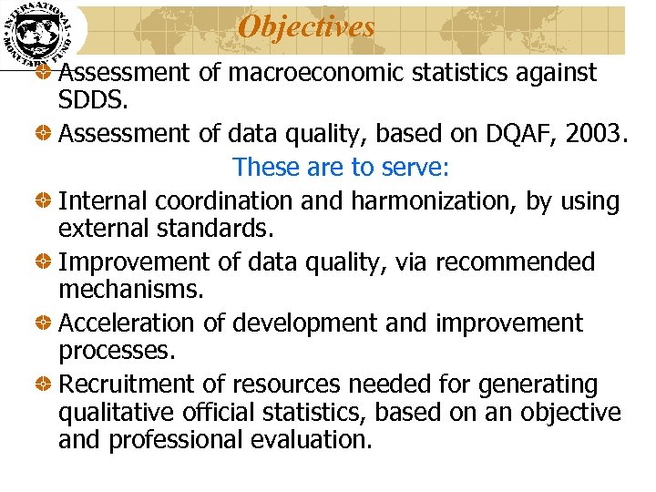 Objectives Assessment of macroeconomic statistics against SDDS. Assessment of data quality, based on DQAF,