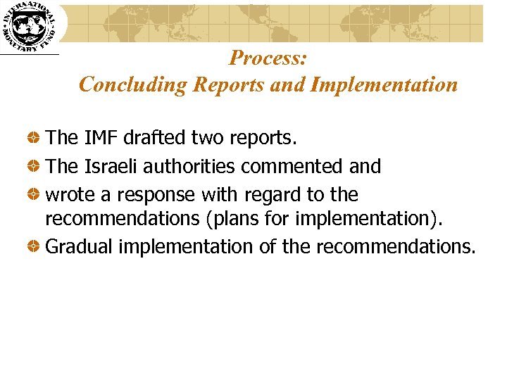 Process: Concluding Reports and Implementation The IMF drafted two reports. The Israeli authorities commented