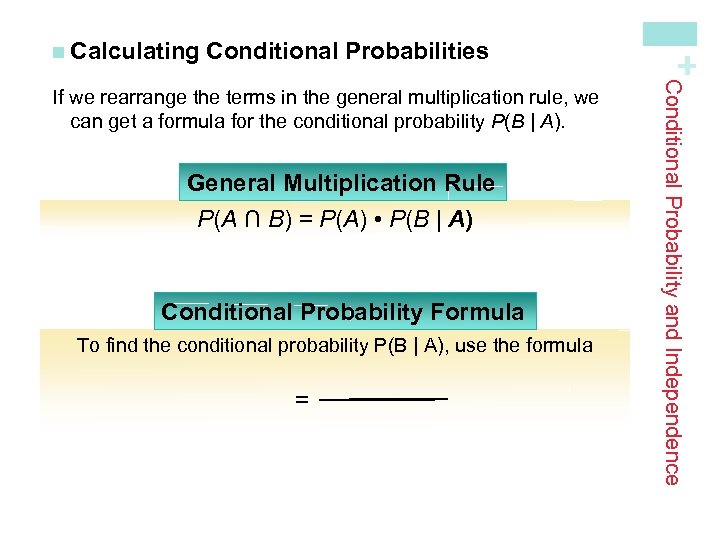 Conditional Probabilities General Multiplication Rule P(A ∩ B) = P(A) • P(B | A)