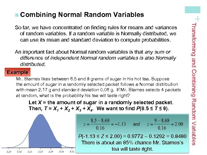 Normal Random Variables An important fact about Normal random variables is that any sum