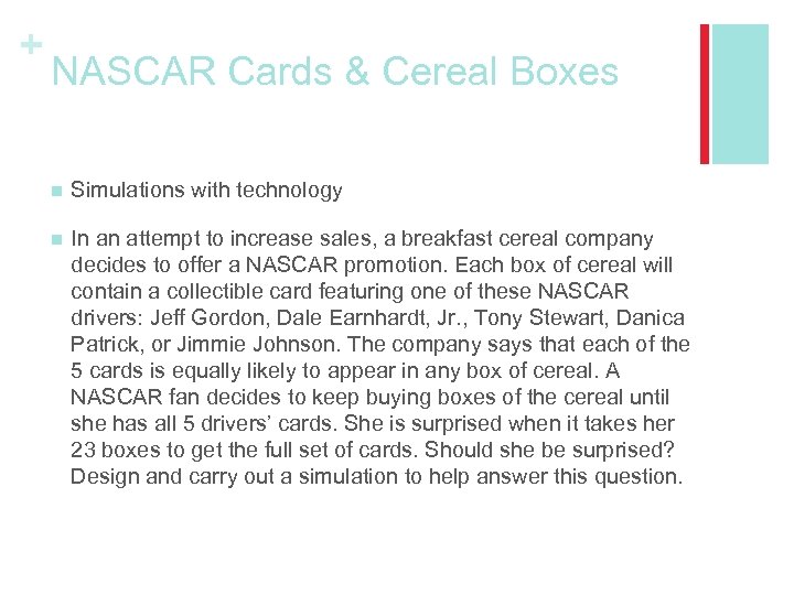 + NASCAR Cards & Cereal Boxes n Simulations with technology n In an attempt