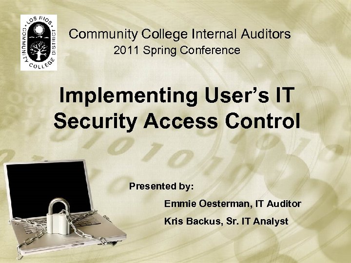 Community College Internal Auditors 2011 Spring Conference Implementing User’s IT Security Access Control Presented