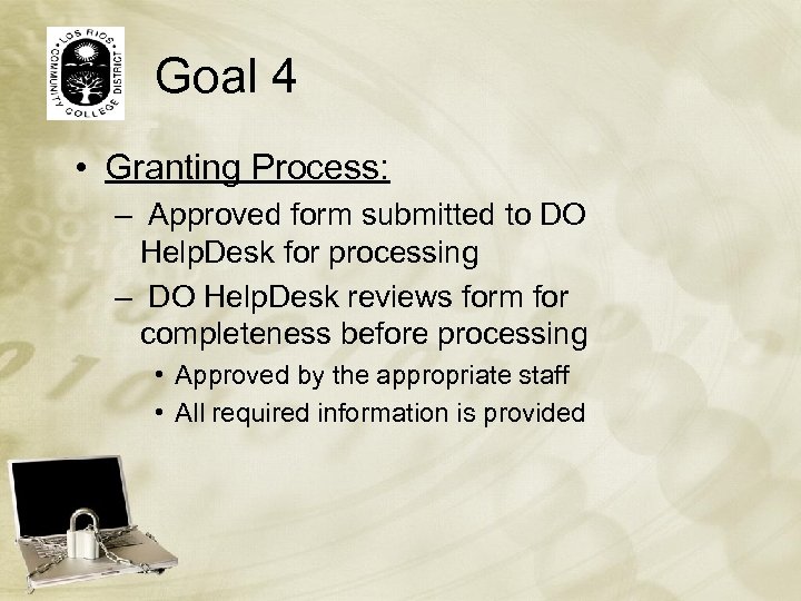 Goal 4 • Granting Process: – Approved form submitted to DO Help. Desk for