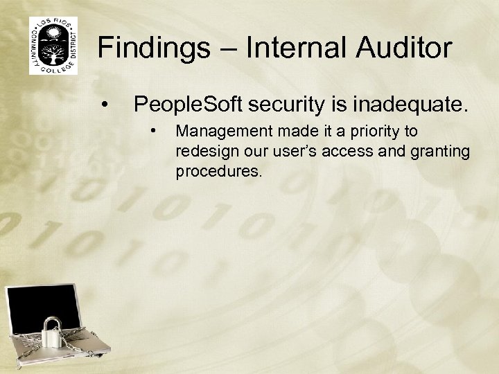Findings – Internal Auditor • People. Soft security is inadequate. • Management made it