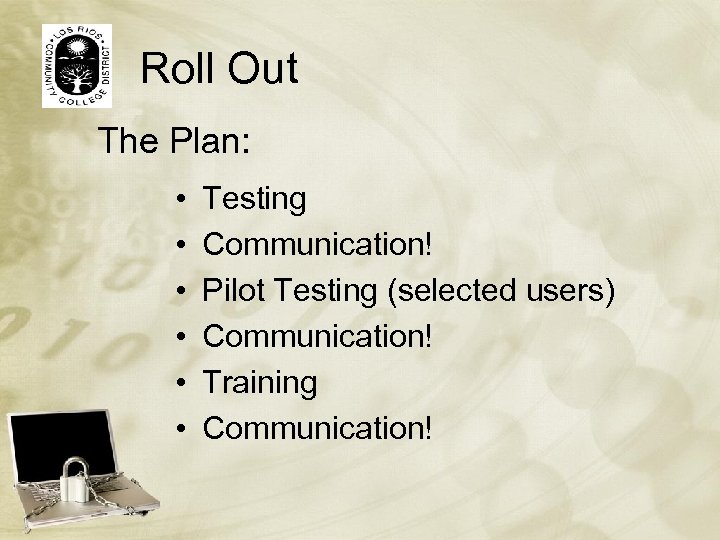 Roll Out The Plan: • • • Testing Communication! Pilot Testing (selected users) Communication!