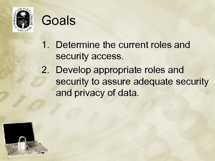 Goals 1. Determine the current roles and security access. 2. Develop appropriate roles and