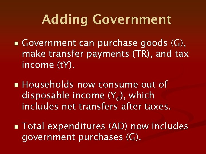 Adding Government n Government can purchase goods (G), make transfer payments (TR), and tax