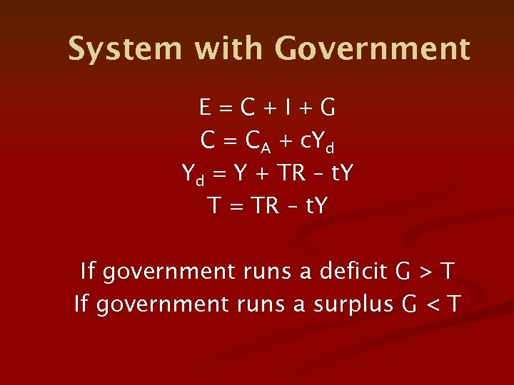 System with Government E=C+I+G C = CA + c. Yd Yd = Y +