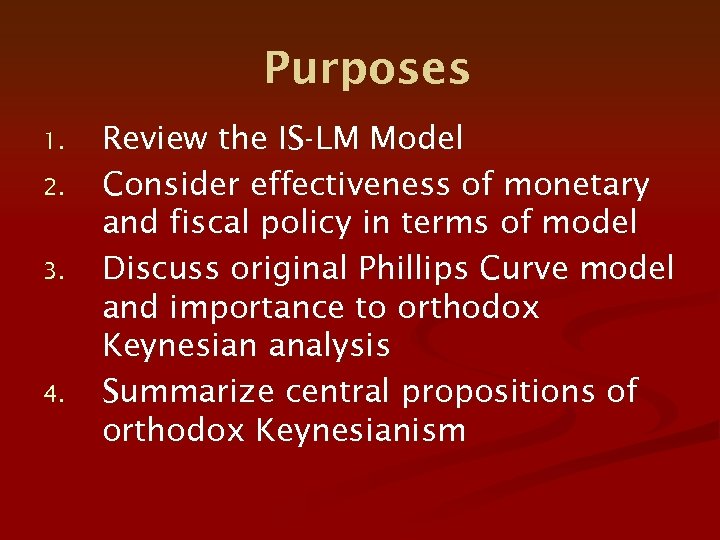 Purposes 1. 2. 3. 4. Review the IS-LM Model Consider effectiveness of monetary and