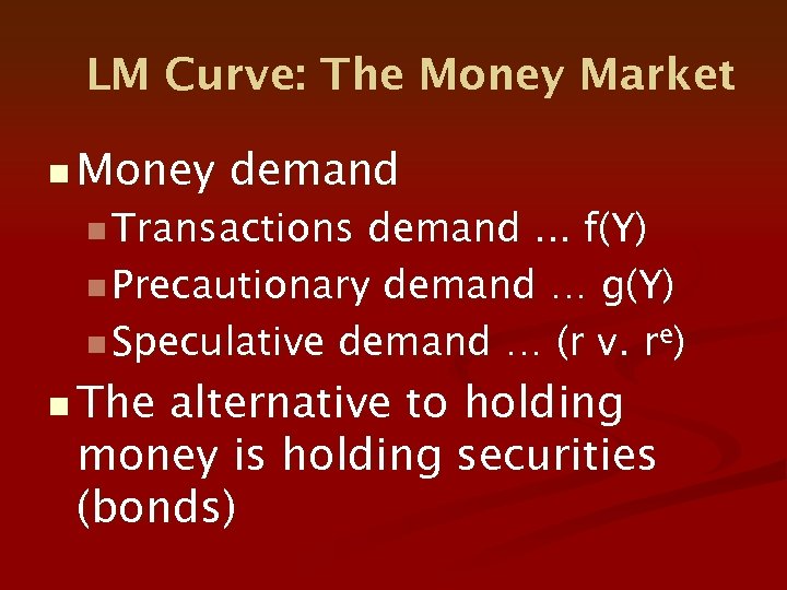 LM Curve: The Money Market n Money demand n Transactions demand. . . f(Y)