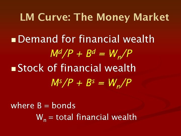 LM Curve: The Money Market n Demand for financial wealth Md/P + Bd =