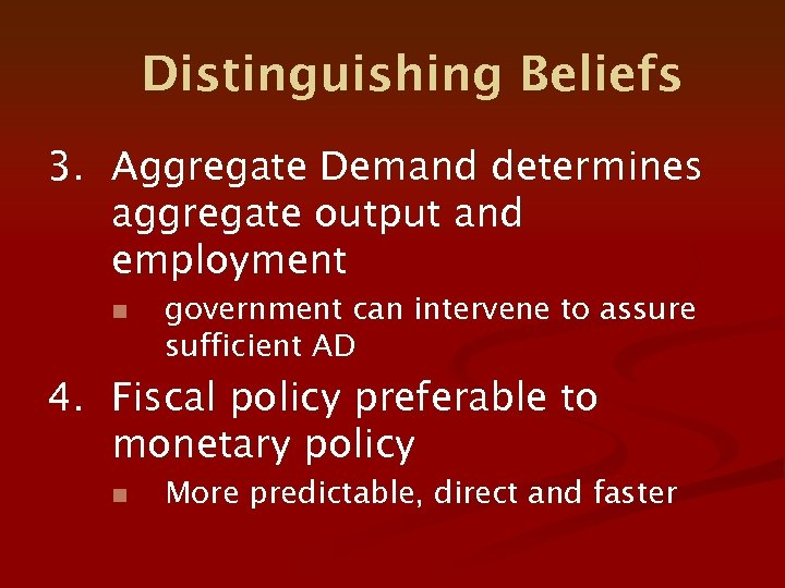 Distinguishing Beliefs 3. Aggregate Demand determines aggregate output and employment n government can intervene