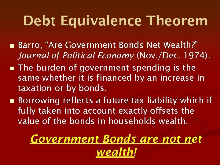 Debt Equivalence Theorem n n n Barro, “Are Government Bonds Net Wealth? ” Journal