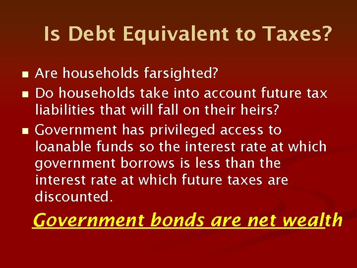 Is Debt Equivalent to Taxes? n n n Are households farsighted? Do households take