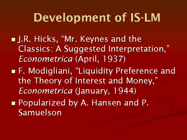 Development of IS-LM J. R. Hicks, “Mr. Keynes and the Classics: A Suggested Interpretation,