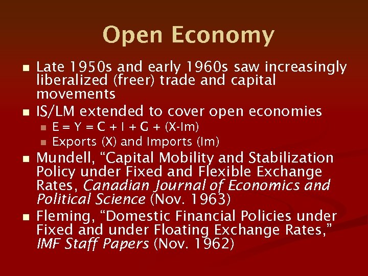 Open Economy n n Late 1950 s and early 1960 s saw increasingly liberalized