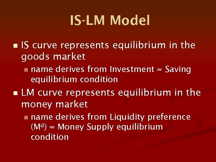 IS-LM Model n IS curve represents equilibrium in the goods market n n name