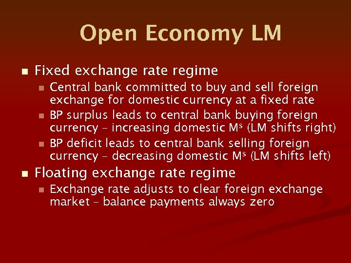 Open Economy LM n Fixed exchange rate regime n n Central bank committed to