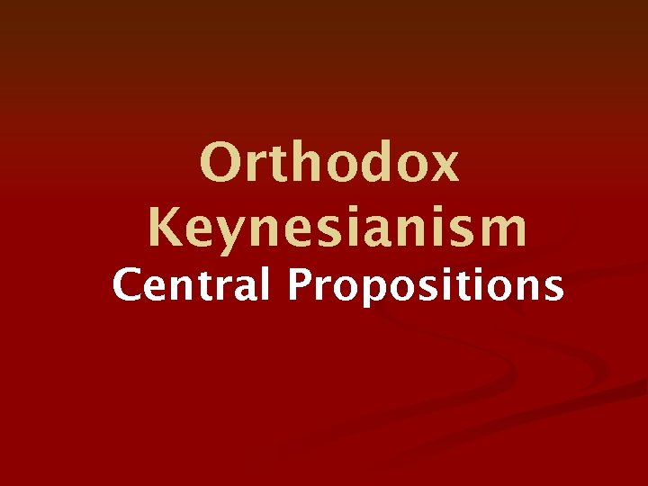 Orthodox Keynesianism Central Propositions 