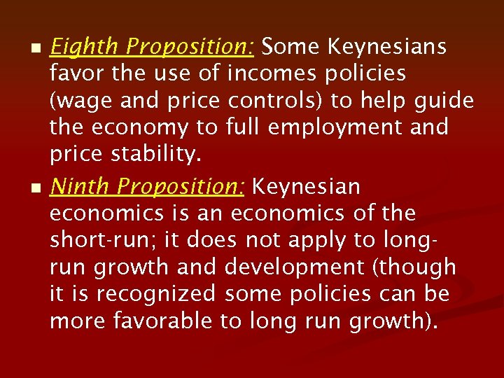 n n Eighth Proposition: Some Keynesians favor the use of incomes policies (wage and