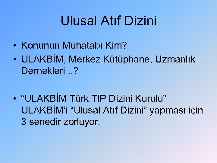 Ulusal Atıf Dizini • Konunun Muhatabı Kim? • ULAKBİM, Merkez Kütüphane, Uzmanlık Dernekleri. .