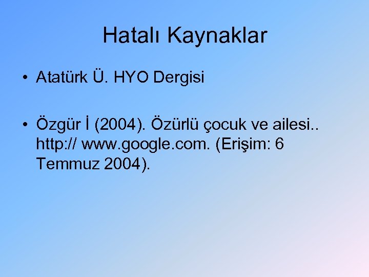 Hatalı Kaynaklar • Atatürk Ü. HYO Dergisi • Özgür İ (2004). Özürlü çocuk ve