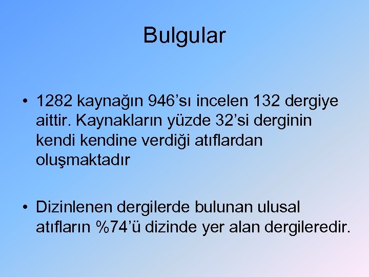 Bulgular • 1282 kaynağın 946’sı incelen 132 dergiye aittir. Kaynakların yüzde 32’si derginin kendine
