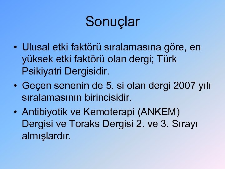 Sonuçlar • Ulusal etki faktörü sıralamasına göre, en yüksek etki faktörü olan dergi; Türk