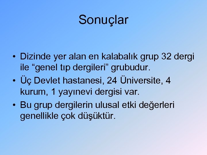 Sonuçlar • Dizinde yer alan en kalabalık grup 32 dergi ile “genel tıp dergileri”